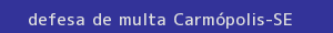 defesa/recurso de multa carmópolis