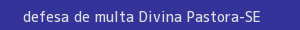 defesa/recurso de multa divina pastora