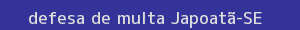 defesa/recurso de multa japoatã