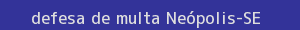 defesa/recurso de multa neópolis