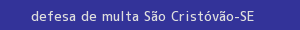 defesa/recurso de multa são cristóvão