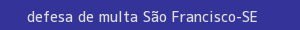 defesa/recurso de multa são francisco