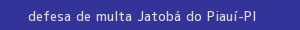 defesa/recurso de multa jatobá do piauí