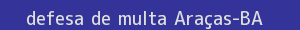 defesa/recurso de multa araças