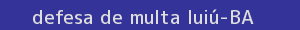 defesa/recurso de multa iuiú