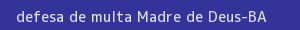 defesa/recurso de multa madre de deus