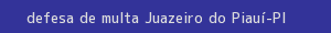 defesa/recurso de multa juazeiro do piauí