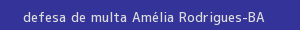defesa/recurso de multa amélia rodrigues