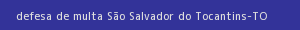 defesa/recurso de multa são salvador do tocantins