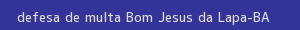 defesa/recurso de multa bom jesus da lapa