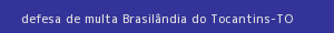 defesa/recurso de multa brasilândia do tocantins