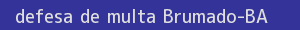defesa/recurso de multa brumado