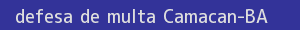 defesa/recurso de multa camacan