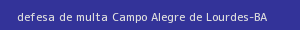 defesa/recurso de multa campo alegre de lourdes