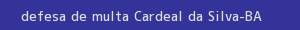 defesa/recurso de multa cardeal da silva
