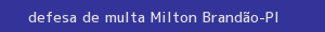 defesa/recurso de multa milton brandão