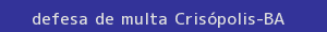 defesa/recurso de multa crisópolis