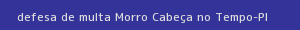 defesa/recurso de multa morro cabeça no tempo