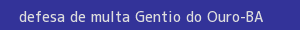defesa/recurso de multa gentio do ouro