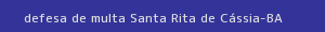defesa/recurso de multa santa rita de cássia