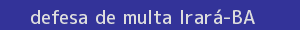 defesa/recurso de multa irará