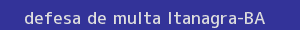 defesa/recurso de multa itanagra