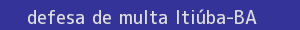 defesa/recurso de multa itiúba