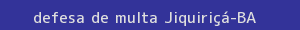 defesa/recurso de multa jiquiriçá