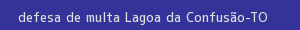 defesa/recurso de multa lagoa da confusão