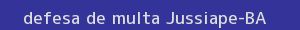 defesa/recurso de multa jussiape