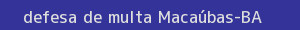defesa/recurso de multa macaúbas