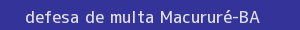 defesa/recurso de multa macururé