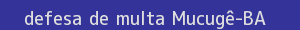 defesa/recurso de multa mucugê