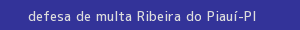 defesa/recurso de multa ribeira do piauí