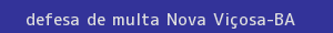 defesa/recurso de multa nova viçosa