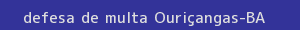 defesa/recurso de multa ouriçangas