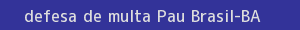 defesa/recurso de multa pau brasil