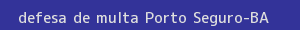 defesa/recurso de multa porto seguro