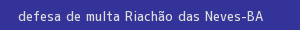 defesa/recurso de multa riachão das neves