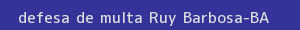 defesa/recurso de multa ruy barbosa