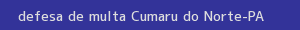 defesa/recurso de multa cumaru do norte