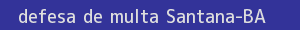 defesa/recurso de multa santana