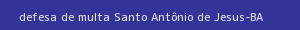 defesa/recurso de multa santo antônio de jesus