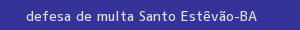 defesa/recurso de multa santo estêvão