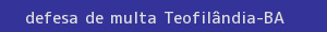 defesa/recurso de multa teofilândia