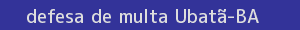 defesa/recurso de multa ubatã