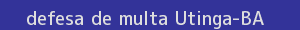 defesa/recurso de multa utinga