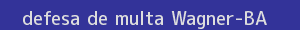 defesa/recurso de multa wagner