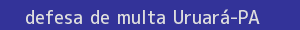 defesa/recurso de multa uruará