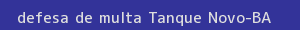 defesa/recurso de multa tanque novo